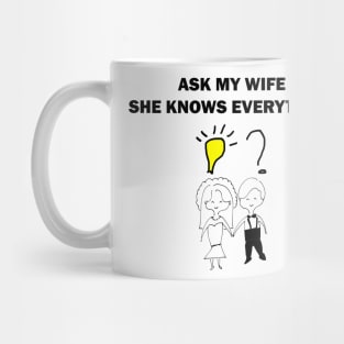 Ask my wife she knows everything Mug